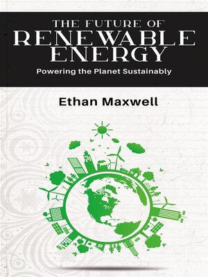 cover image of The Future of Renewable Energy--Powering the Planet Sustainably